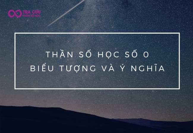 Thần số học số 0: Những ý nghĩa ẩn giấu đằng sau